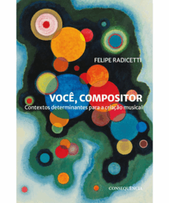 Você, compositor: contextos determinantes para a criação musical