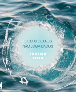 O olho de Deus não joga dados - Rogério Essin