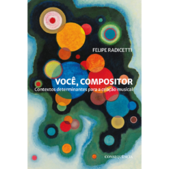 Você, compositor: contextos determinantes para a criação musical