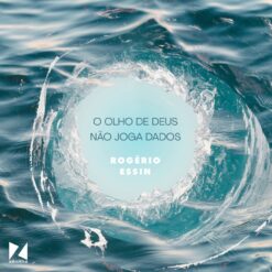 O olho de Deus não joga dados - Rogério Essin
